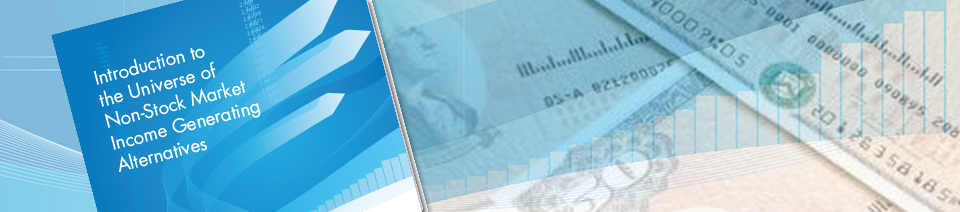 Introduction to the Universe of Non-Stock Market Income Generating Alternatives